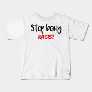 Stop Being Racist Kids T-Shirt